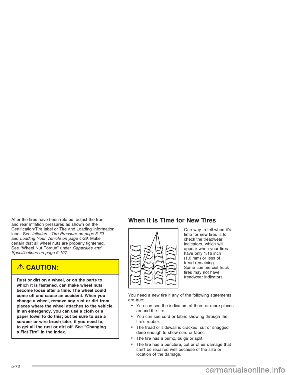 CHEVROLET ASTRO CARGO VAN 2004 2.G Owners Manual After the tires have been rotated, adjust the front
and rear in�ation pressures as shown on the
Certi�cation/Tire label or Tire and Loading Information
label. SeeIn�ation - Tire Pressure on page 5-70
