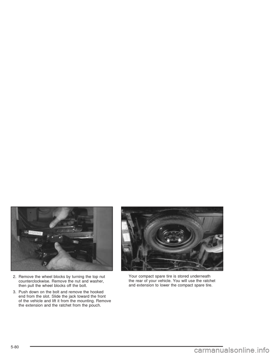 CHEVROLET ASTRO CARGO VAN 2004 2.G Owners Manual 2. Remove the wheel blocks by turning the top nut
counterclockwise. Remove the nut and washer,
then pull the wheel blocks off the bolt.
3. Push down on the bolt and remove the hooked
end from the slot