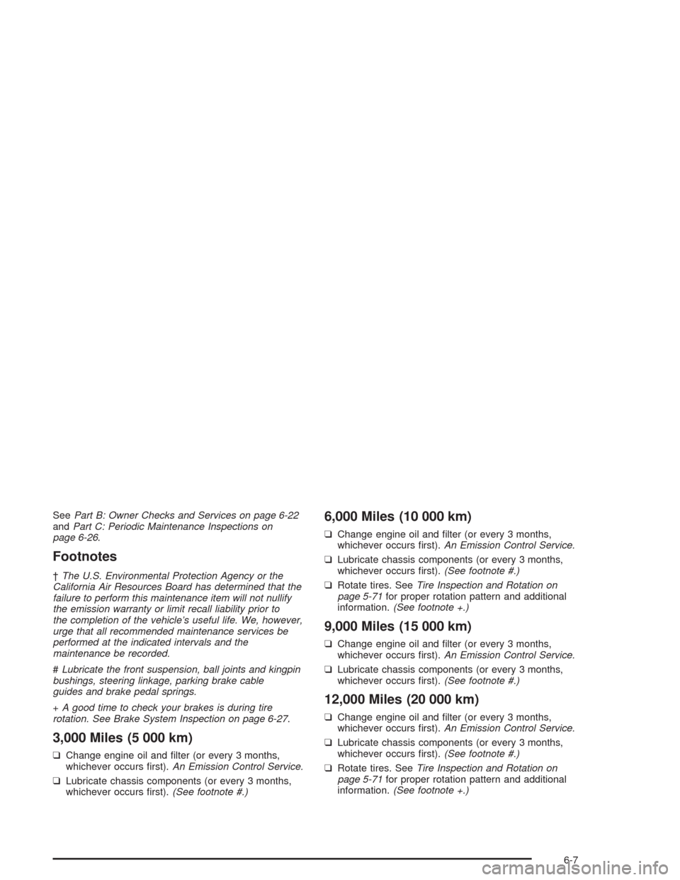 CHEVROLET ASTRO CARGO VAN 2004 2.G Owners Manual SeePart B: Owner Checks and Services on page 6-22
andPart C: Periodic Maintenance Inspections on
page 6-26.
Footnotes
†The U.S. Environmental Protection Agency or the
California Air Resources Board 