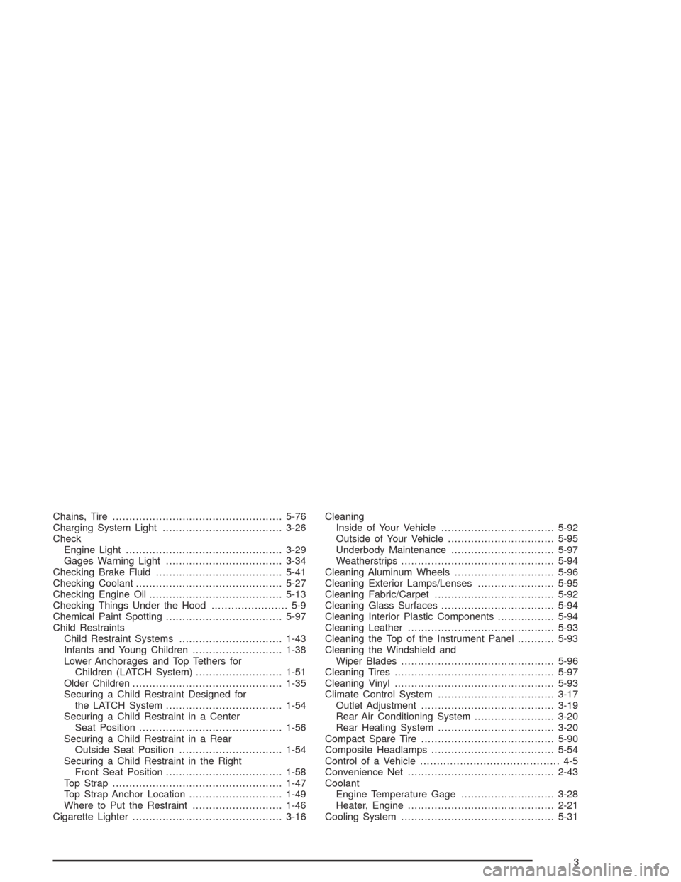 CHEVROLET ASTRO CARGO VAN 2004 2.G Owners Manual Chains, Tire...................................................5-76
Charging System Light....................................3-26
Check
Engine Light...............................................3-29
