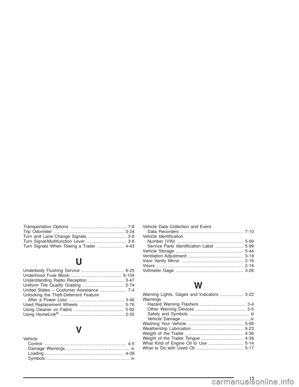 CHEVROLET ASTRO CARGO VAN 2004 2.G Service Manual Transportation Options...................................... 7-8
Trip Odometer................................................3-24
Turn and Lane Change Signals.......................... 3-6
Turn Signa