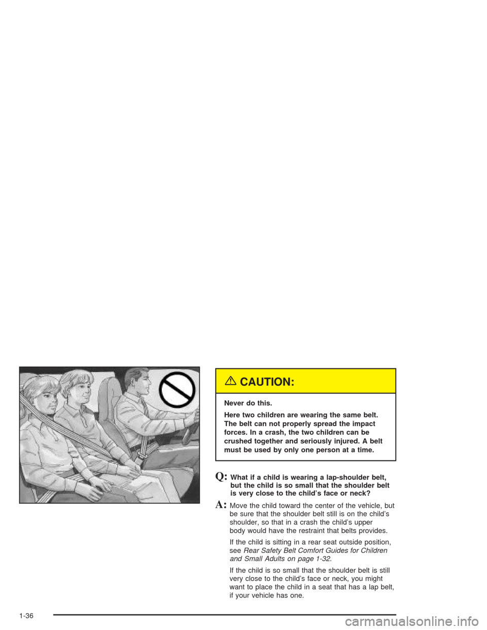 CHEVROLET ASTRO CARGO VAN 2004 2.G Service Manual {CAUTION:
Never do this.
Here two children are wearing the same belt.
The belt can not properly spread the impact
forces. In a crash, the two children can be
crushed together and seriously injured. A CHEVROLET ASTRO CARGO VAN 2004 2.G Service Manual {CAUTION:
Never do this.
Here two children are wearing the same belt.
The belt can not properly spread the impact
forces. In a crash, the two children can be
crushed together and seriously injured. A