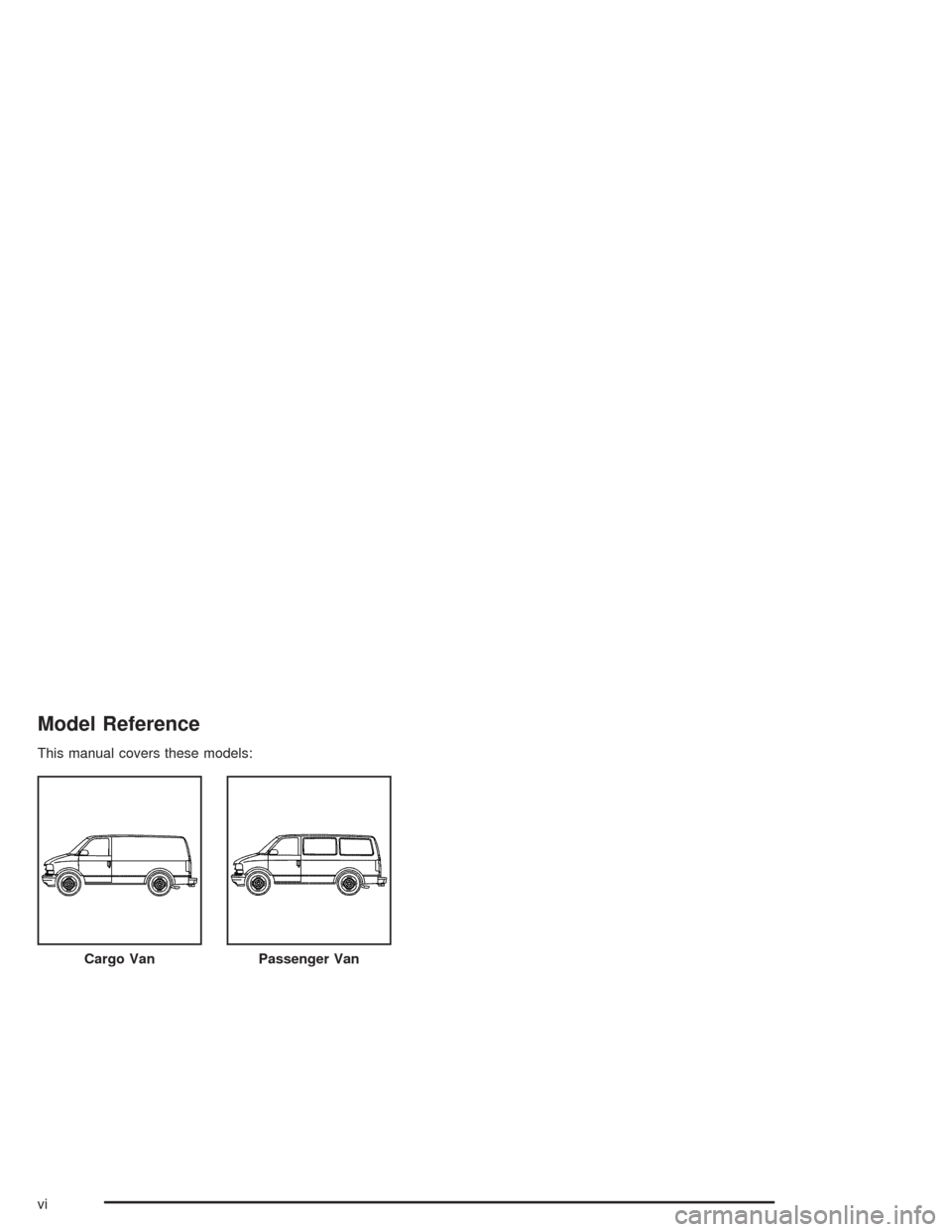 CHEVROLET ASTRO CARGO VAN 2004 2.G Owners Manual Model Reference
This manual covers these models:
Cargo Van
Passenger Van
vi 