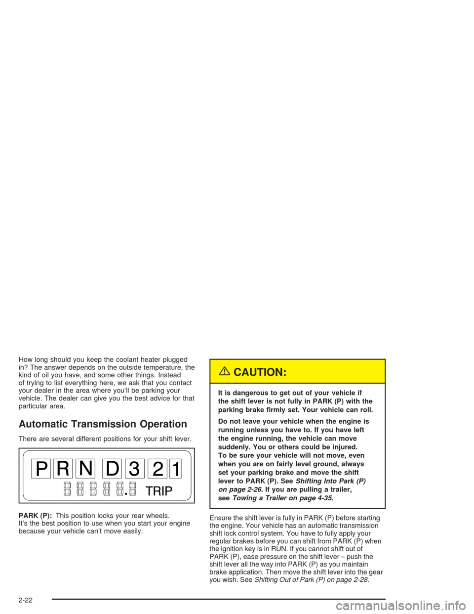 CHEVROLET ASTRO CARGO VAN 2004 2.G Owners Manual How long should you keep the coolant heater plugged
in? The answer depends on the outside temperature, the
kind of oil you have, and some other things. Instead
of trying to list everything here, we as