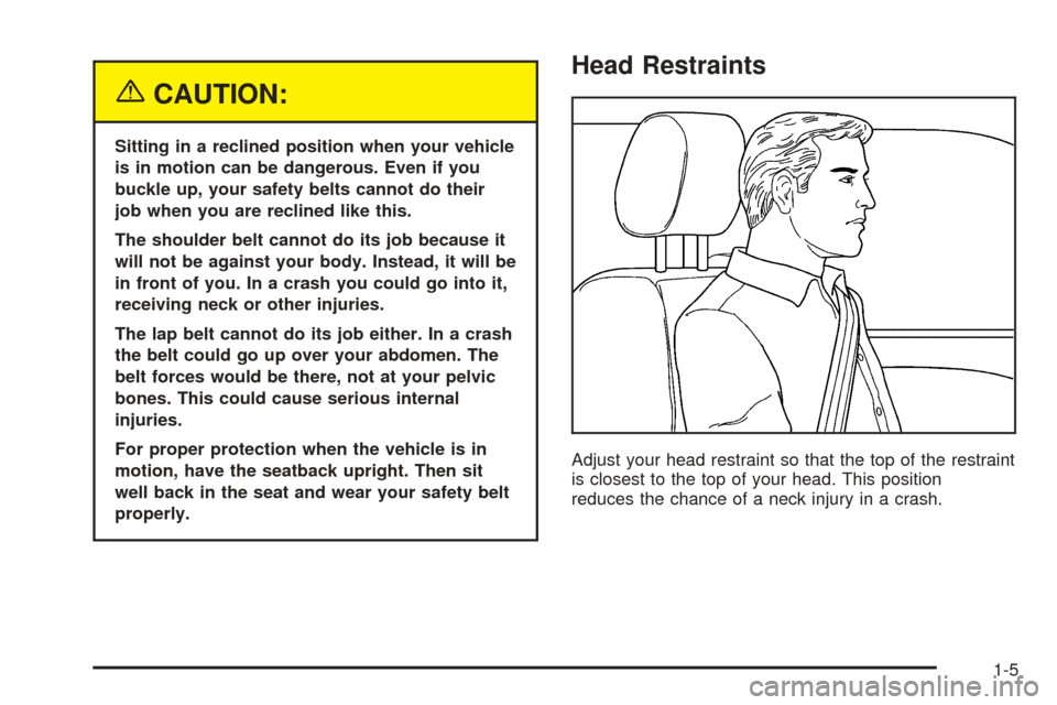 CHEVROLET ASTRO CARGO VAN 2005 2.G User Guide {CAUTION:
Sitting in a reclined position when your vehicle
is in motion can be dangerous. Even if you
buckle up, your safety belts cannot do their
job when you are reclined like this.
The shoulder bel