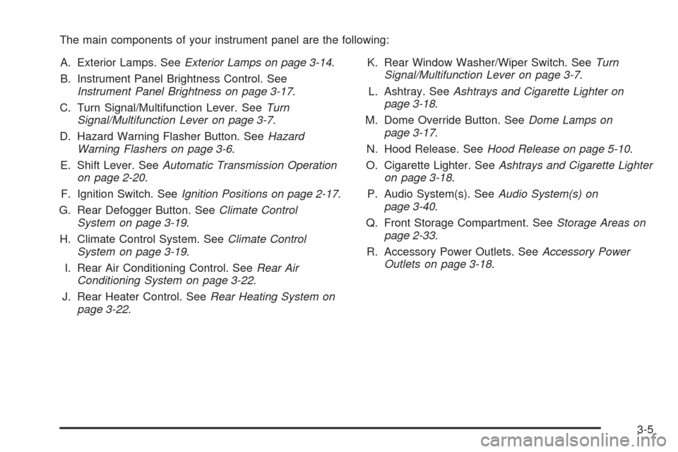 CHEVROLET ASTRO CARGO VAN 2005 2.G Owners Manual The main components of your instrument panel are the following:
A. Exterior Lamps. SeeExterior Lamps on page 3-14.
B. Instrument Panel Brightness Control. See
Instrument Panel Brightness on page 3-17.