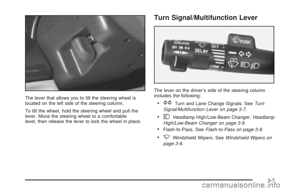 CHEVROLET ASTRO CARGO VAN 2005 2.G Owners Manual The lever that allows you to tilt the steering wheel is
located on the left side of the steering column.
To tilt the wheel, hold the steering wheel and pull the
lever. Move the steering wheel to a com