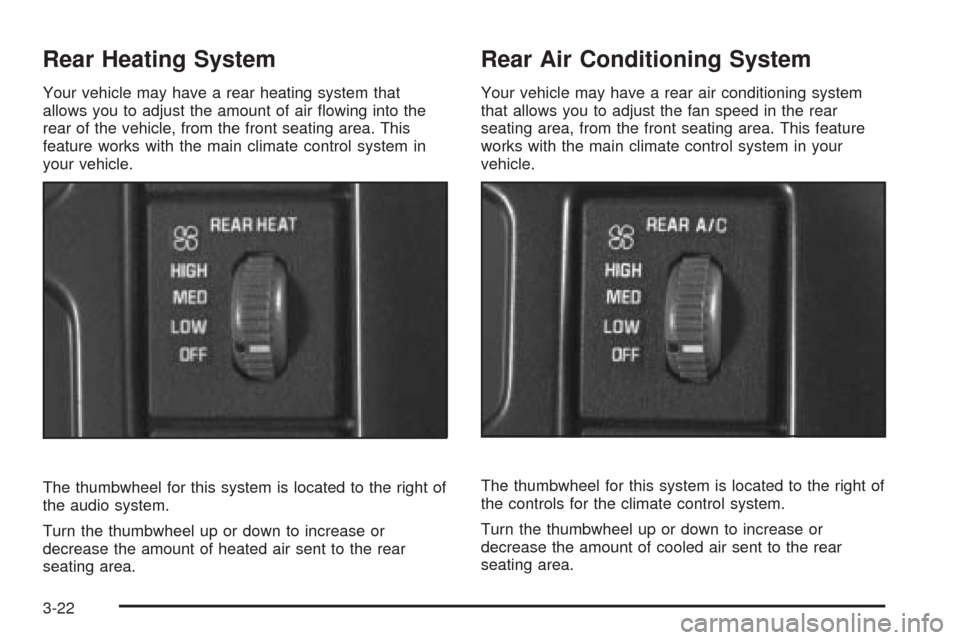 CHEVROLET ASTRO CARGO VAN 2005 2.G Owners Manual Rear Heating System
Your vehicle may have a rear heating system that
allows you to adjust the amount of air �owing into the
rear of the vehicle, from the front seating area. This
feature works with th