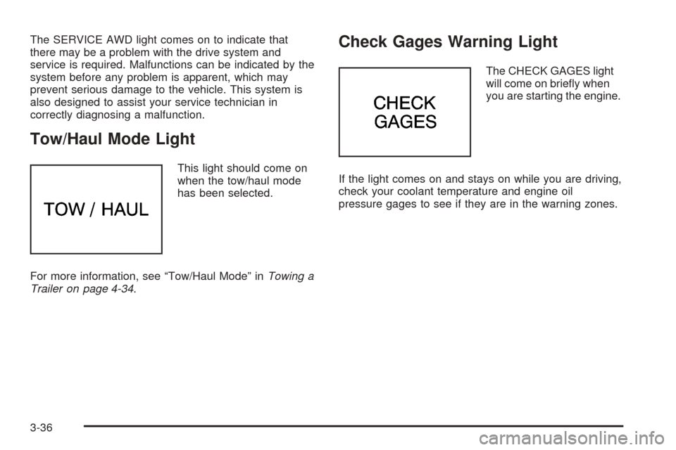 CHEVROLET ASTRO CARGO VAN 2005 2.G Owners Manual The SERVICE AWD light comes on to indicate that
there may be a problem with the drive system and
service is required. Malfunctions can be indicated by the
system before any problem is apparent, which 
