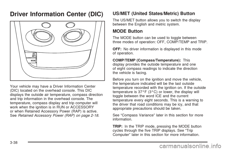 CHEVROLET ASTRO CARGO VAN 2005 2.G User Guide Driver Information Center (DIC)
Your vehicle may have a Driver Information Center
(DIC) located on the overhead console. This DIC
displays the outside air temperature, compass direction
and trip infor