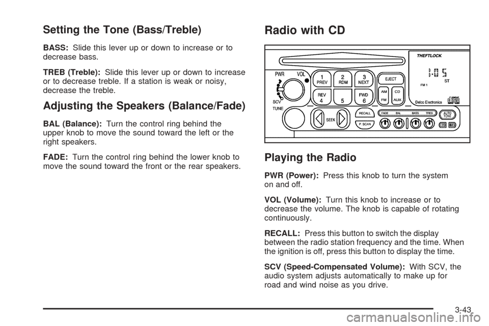CHEVROLET ASTRO CARGO VAN 2005 2.G Owners Manual Setting the Tone (Bass/Treble)
BASS:Slide this lever up or down to increase or to
decrease bass.
TREB (Treble):Slide this lever up or down to increase
or to decrease treble. If a station is weak or no