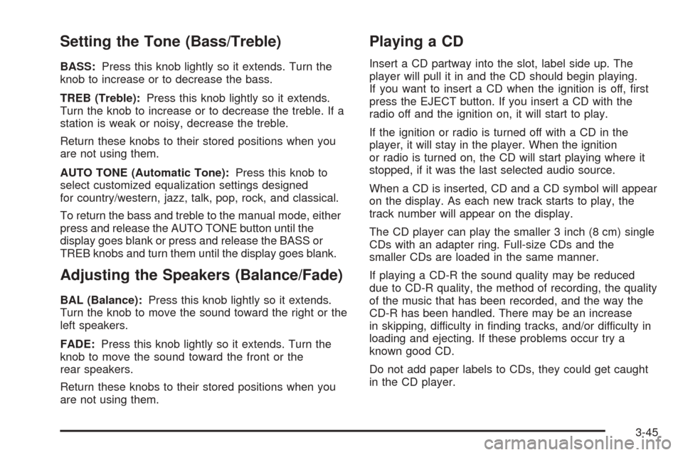 CHEVROLET ASTRO CARGO VAN 2005 2.G Owners Manual Setting the Tone (Bass/Treble)
BASS:Press this knob lightly so it extends. Turn the
knob to increase or to decrease the bass.
TREB (Treble):Press this knob lightly so it extends.
Turn the knob to incr
