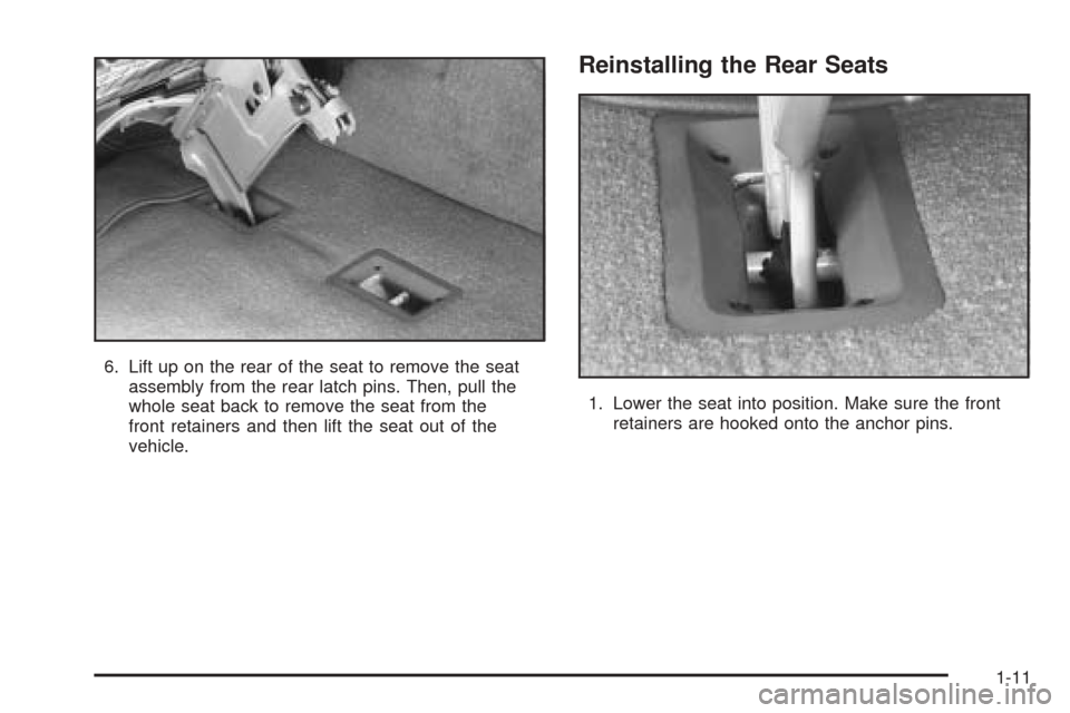 CHEVROLET ASTRO CARGO VAN 2005 2.G User Guide 6. Lift up on the rear of the seat to remove the seat
assembly from the rear latch pins. Then, pull the
whole seat back to remove the seat from the
front retainers and then lift the seat out of the
ve