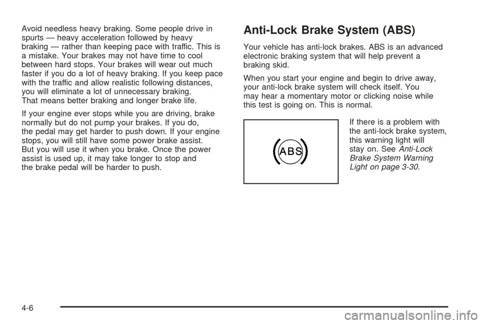 CHEVROLET ASTRO CARGO VAN 2005 2.G Owners Manual Avoid needless heavy braking. Some people drive in
spurts — heavy acceleration followed by heavy
braking — rather than keeping pace with traffic. This is
a mistake. Your brakes may not have time t