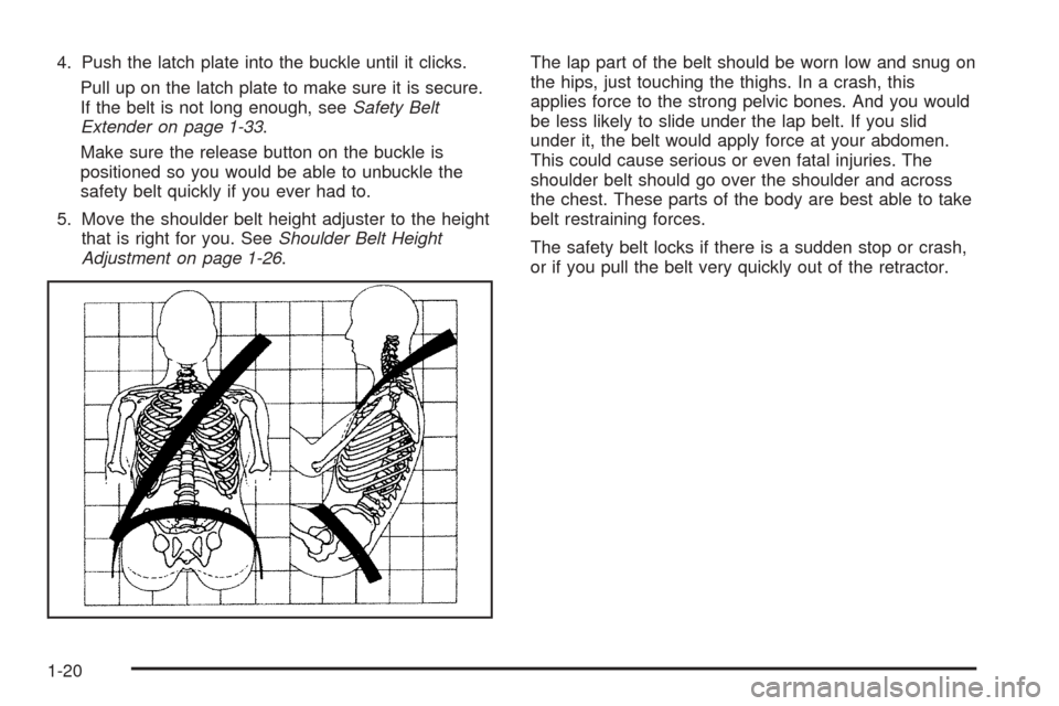 CHEVROLET ASTRO CARGO VAN 2005 2.G Owners Manual 4. Push the latch plate into the buckle until it clicks.
Pull up on the latch plate to make sure it is secure.
If the belt is not long enough, seeSafety Belt
Extender on page 1-33.
Make sure the relea