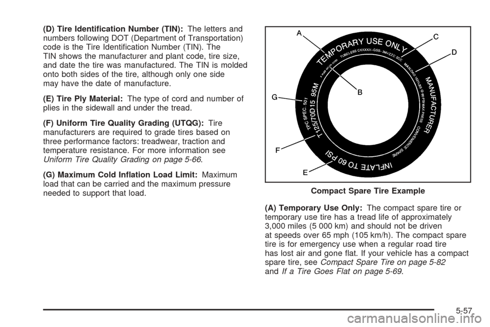 CHEVROLET ASTRO CARGO VAN 2005 2.G Owners Manual (D) Tire Identi�cation Number (TIN):The letters and
numbers following DOT (Department of Transportation)
code is the Tire Identi�cation Number (TIN). The
TIN shows the manufacturer and plant code, tir