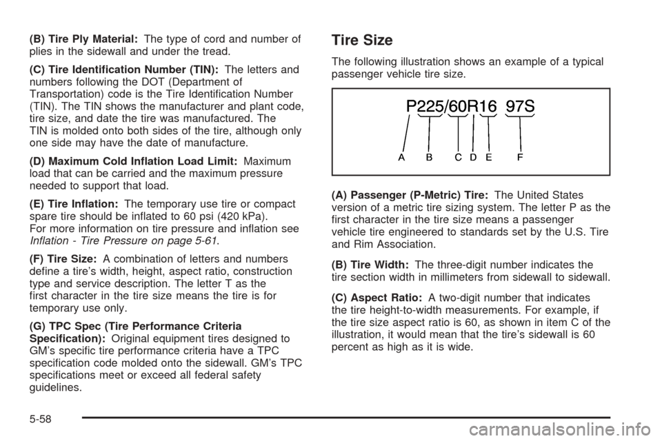 CHEVROLET ASTRO CARGO VAN 2005 2.G Owners Manual (B) Tire Ply Material:The type of cord and number of
plies in the sidewall and under the tread.
(C) Tire Identi�cation Number (TIN):The letters and
numbers following the DOT (Department of
Transportat