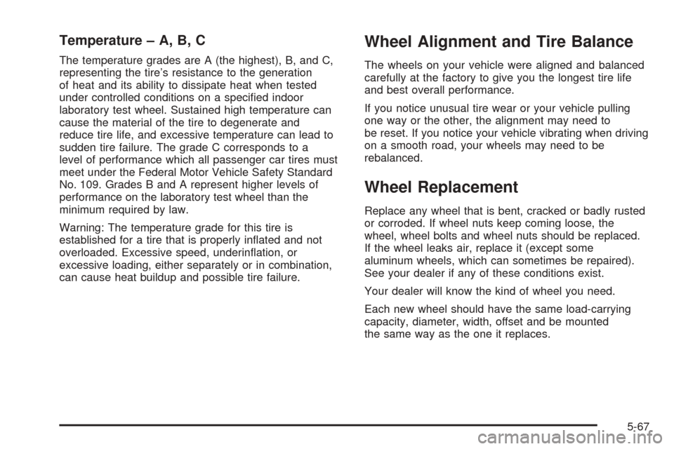 CHEVROLET ASTRO CARGO VAN 2005 2.G Owners Manual Temperature – A, B, C
The temperature grades are A (the highest), B, and C,
representing the tire’s resistance to the generation
of heat and its ability to dissipate heat when tested
under control