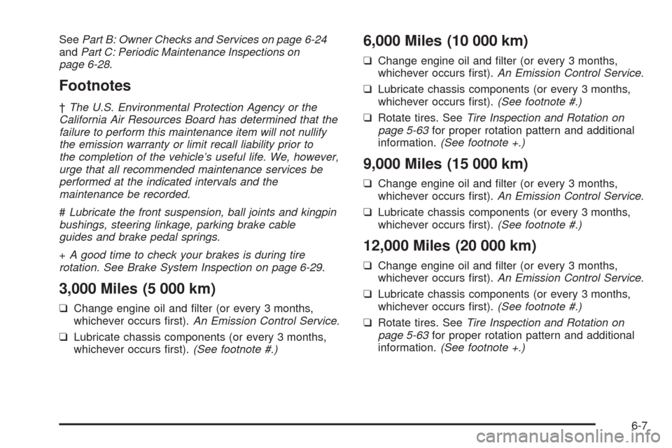 CHEVROLET ASTRO CARGO VAN 2005 2.G Owners Guide SeePart B: Owner Checks and Services on page 6-24
andPart C: Periodic Maintenance Inspections on
page 6-28.
Footnotes
†The U.S. Environmental Protection Agency or the
California Air Resources Board 