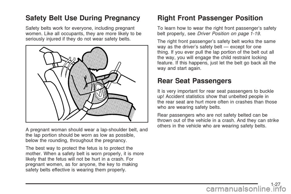 CHEVROLET ASTRO CARGO VAN 2005 2.G Owners Guide Safety Belt Use During Pregnancy
Safety belts work for everyone, including pregnant
women. Like all occupants, they are more likely to be
seriously injured if they do not wear safety belts.
A pregnant