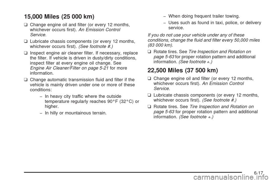 CHEVROLET ASTRO CARGO VAN 2005 2.G Service Manual 15,000 Miles (25 000 km)
❑Change engine oil and �lter (or every 12 months,
whichever occurs �rst).An Emission Control
Service.
❑Lubricate chassis components (or every 12 months,
whichever occurs �