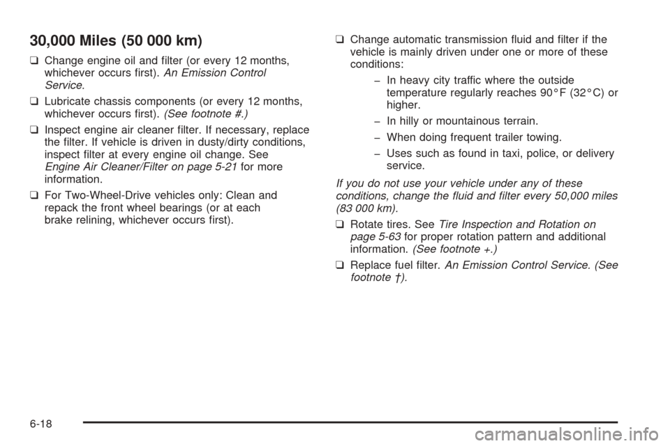 CHEVROLET ASTRO CARGO VAN 2005 2.G Service Manual 30,000 Miles (50 000 km)
❑Change engine oil and �lter (or every 12 months,
whichever occurs �rst).An Emission Control
Service.
❑Lubricate chassis components (or every 12 months,
whichever occurs �