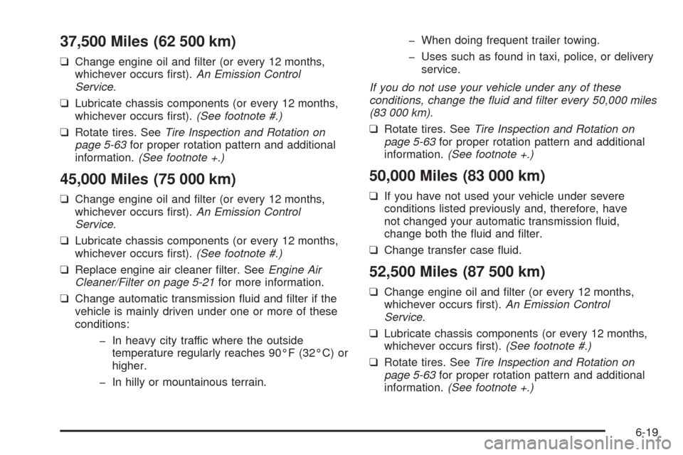 CHEVROLET ASTRO CARGO VAN 2005 2.G Service Manual 37,500 Miles (62 500 km)
❑Change engine oil and �lter (or every 12 months,
whichever occurs �rst).An Emission Control
Service.
❑Lubricate chassis components (or every 12 months,
whichever occurs �