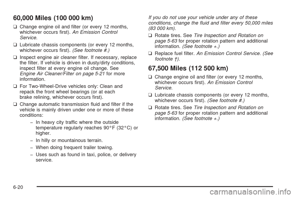 CHEVROLET ASTRO CARGO VAN 2005 2.G Owners Manual 60,000 Miles (100 000 km)
❑Change engine oil and �lter (or every 12 months,
whichever occurs �rst).An Emission Control
Service.
❑Lubricate chassis components (or every 12 months,
whichever occurs 