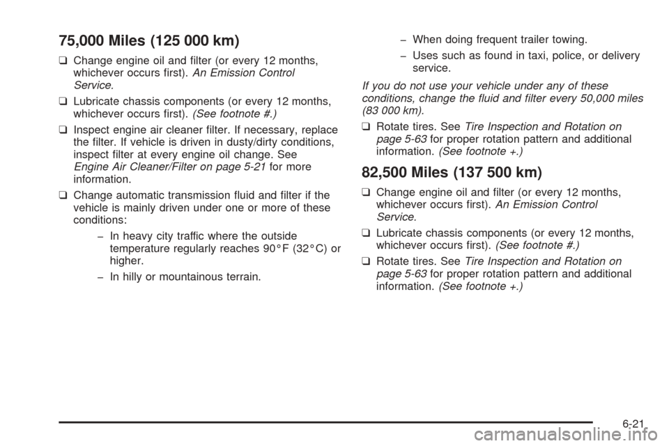 CHEVROLET ASTRO CARGO VAN 2005 2.G Service Manual 75,000 Miles (125 000 km)
❑Change engine oil and �lter (or every 12 months,
whichever occurs �rst).An Emission Control
Service.
❑Lubricate chassis components (or every 12 months,
whichever occurs 