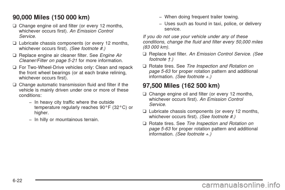 CHEVROLET ASTRO CARGO VAN 2005 2.G Owners Manual 90,000 Miles (150 000 km)
❑Change engine oil and �lter (or every 12 months,
whichever occurs �rst).An Emission Control
Service.
❑Lubricate chassis components (or every 12 months,
whichever occurs 