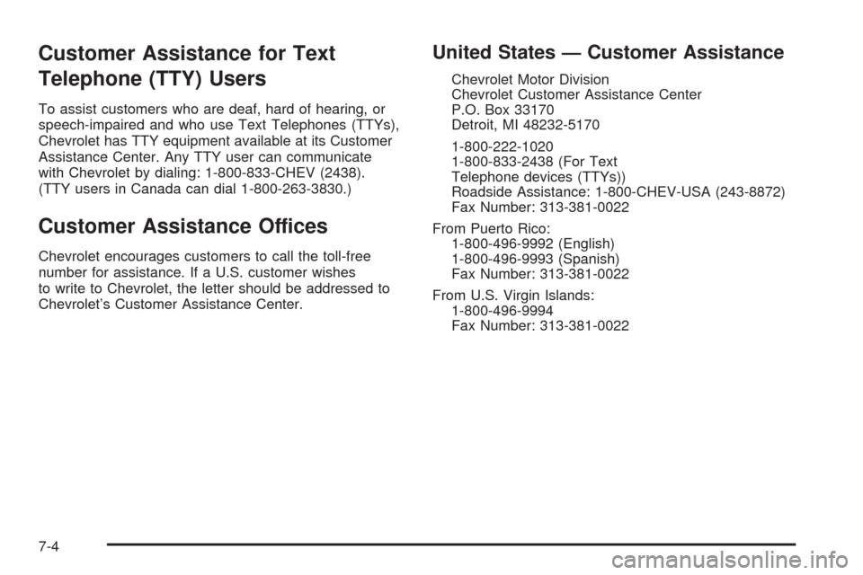 CHEVROLET ASTRO CARGO VAN 2005 2.G Owners Manual Customer Assistance for Text
Telephone (TTY) Users
To assist customers who are deaf, hard of hearing, or
speech-impaired and who use Text Telephones (TTYs),
Chevrolet has TTY equipment available at it