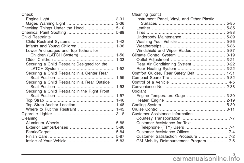 CHEVROLET ASTRO CARGO VAN 2005 2.G Owners Manual Check
Engine Light...............................................3-31
Gages Warning Light...................................3-36
Checking Things Under the Hood......................5-10
Chemical Paint