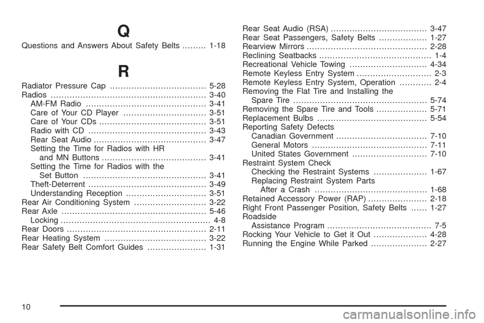 CHEVROLET ASTRO CARGO VAN 2005 2.G User Guide Q
Questions and Answers About Safety Belts.........1-18
R
Radiator Pressure Cap....................................5-28
Radios..........................................................3-40
AM-FM Radio