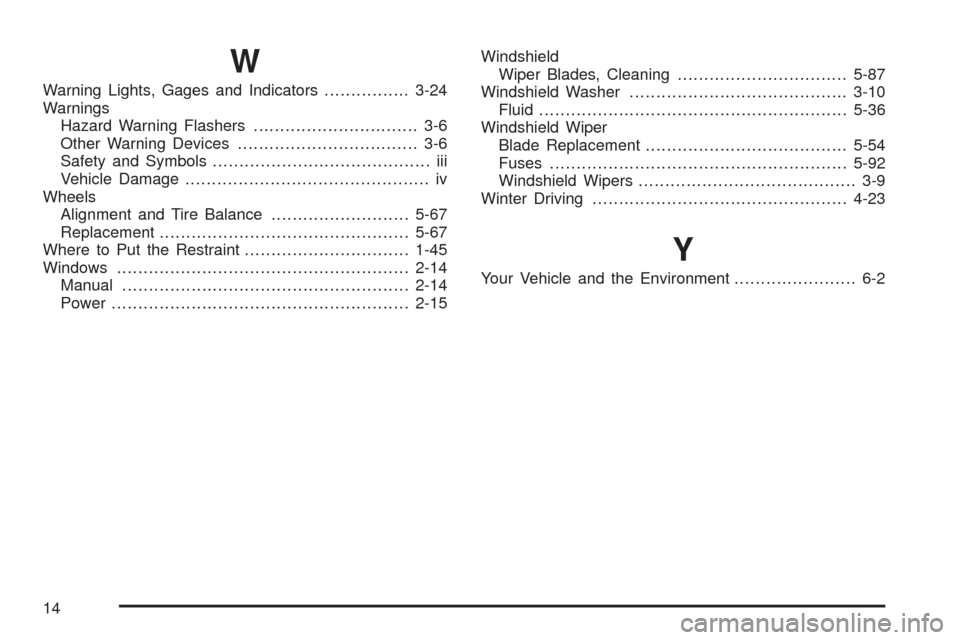 CHEVROLET ASTRO CARGO VAN 2005 2.G Service Manual W
Warning Lights, Gages and Indicators................3-24
Warnings
Hazard Warning Flashers............................... 3-6
Other Warning Devices.................................. 3-6
Safety and Sy