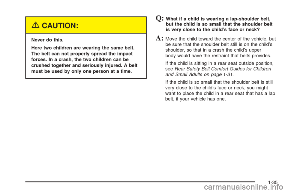 CHEVROLET ASTRO CARGO VAN 2005 2.G Service Manual {CAUTION:
Never do this.
Here two children are wearing the same belt.
The belt can not properly spread the impact
forces. In a crash, the two children can be
crushed together and seriously injured. A 