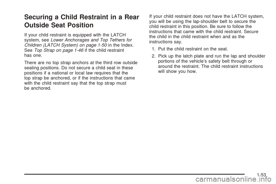 CHEVROLET ASTRO CARGO VAN 2005 2.G Workshop Manual Securing a Child Restraint in a Rear
Outside Seat Position
If your child restraint is equipped with the LATCH
system, seeLower Anchorages and Top Tethers for
Children (LATCH System) on page 1-50in the