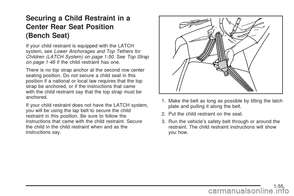 CHEVROLET ASTRO CARGO VAN 2005 2.G Repair Manual Securing a Child Restraint in a
Center Rear Seat Position
(Bench Seat)
If your child restraint is equipped with the LATCH
system, seeLower Anchorages and Top Tethers for
Children (LATCH System) on pag