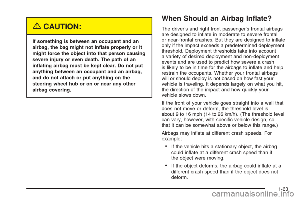 CHEVROLET ASTRO CARGO VAN 2005 2.G Owners Manual {CAUTION:
If something is between an occupant and an
airbag, the bag might not in�ate properly or it
might force the object into that person causing
severe injury or even death. The path of an
in�atin