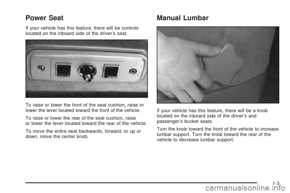 CHEVROLET ASTRO CARGO VAN 2005 2.G Owners Manual Power Seat
If your vehicle has this feature, there will be controls
located on the inboard side of the driver’s seat.
To raise or lower the front of the seat cushion, raise or
lower the lever locate