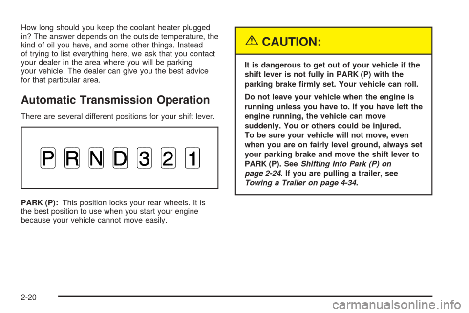 CHEVROLET ASTRO CARGO VAN 2005 2.G Owners Manual How long should you keep the coolant heater plugged
in? The answer depends on the outside temperature, the
kind of oil you have, and some other things. Instead
of trying to list everything here, we as