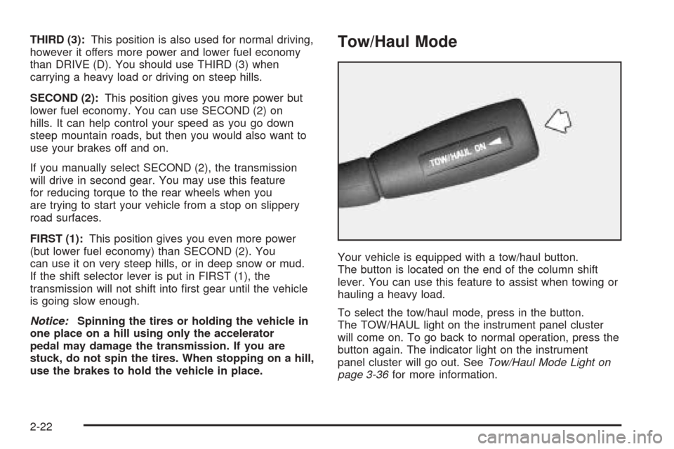 CHEVROLET ASTRO CARGO VAN 2005 2.G Owners Manual THIRD (3):This position is also used for normal driving,
however it offers more power and lower fuel economy
than DRIVE (D). You should use THIRD (3) when
carrying a heavy load or driving on steep hil