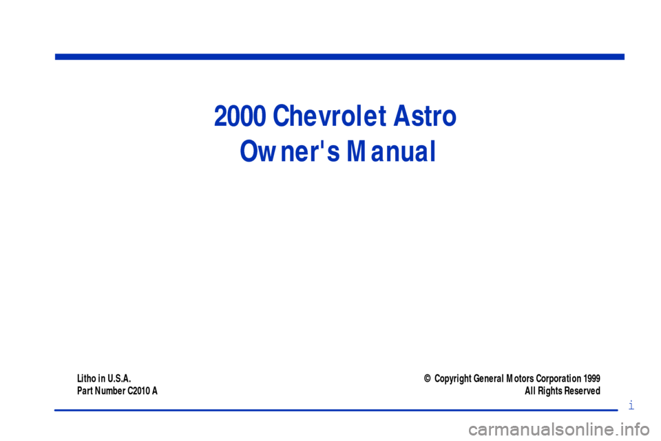 CHEVROLET ASTRO CARGO VAN 2000 2.G Owners Manual i
2000 Chevrolet Astro 
Owners Manual
Litho in U.S.A.
Part Number C2010 A© Copyright General Motors Corporation 1999
All Rights Reserved 