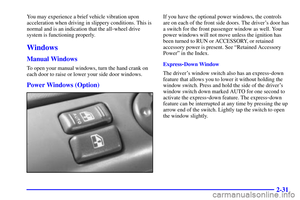CHEVROLET ASTRO CARGO VAN 2000 2.G Owners Manual 2-31
You may experience a brief vehicle vibration upon
acceleration when driving in slippery conditions. This is
normal and is an indication that the all
-wheel drive
system is functioning properly.
W