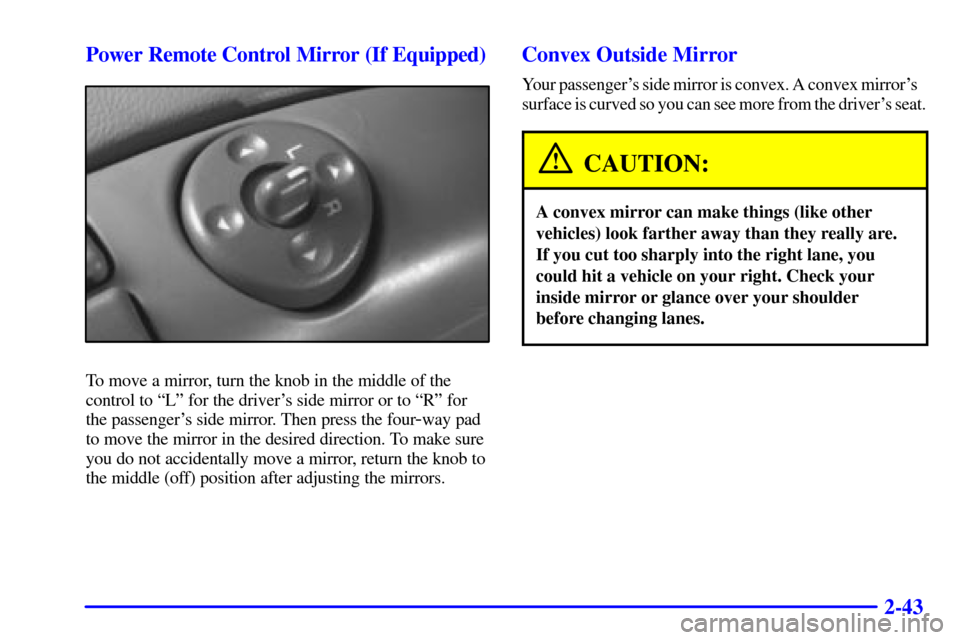 CHEVROLET ASTRO CARGO VAN 2000 2.G Owners Manual 2-43 Power Remote Control Mirror (If Equipped)
To move a mirror, turn the knob in the middle of the
control to ªLº for the drivers side mirror or to ªRº for
the passengers side mirror. Then pres