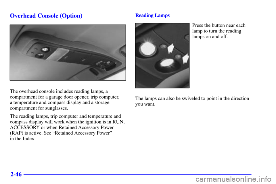 CHEVROLET ASTRO CARGO VAN 2000 2.G Owners Manual 2-46 Overhead Console (Option)
The overhead console includes reading lamps, a
compartment for a garage door opener, trip computer, 
a temperature and compass display and a storage
compartment for sung
