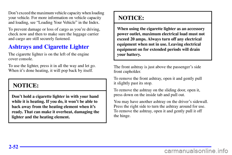 CHEVROLET ASTRO CARGO VAN 2000 2.G Owners Manual 2-52
Dont exceed the maximum vehicle capacity when loading   
your vehicle. For more information on vehicle capacity 
and loading, see ªLoading Your Vehicleº in the Index.
To prevent damage or loss
