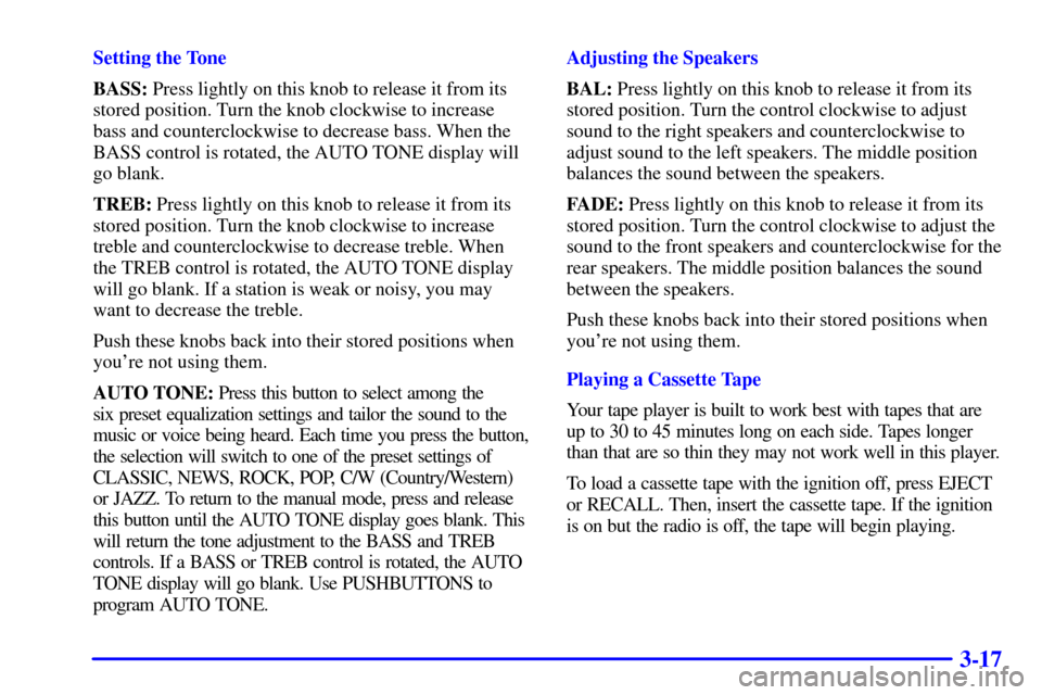 CHEVROLET ASTRO CARGO VAN 2000 2.G Owners Manual 3-17
Setting the Tone
BASS: Press lightly on this knob to release it from its
stored position. Turn the knob clockwise to increase
bass and counterclockwise to decrease bass. When the
BASS control is 