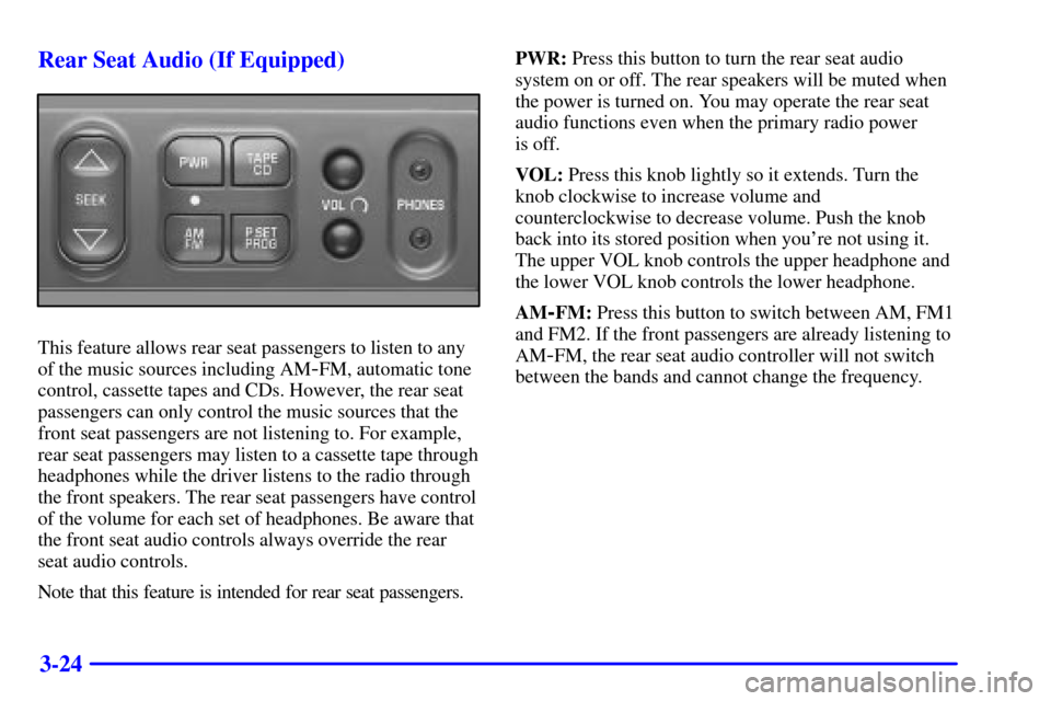 CHEVROLET ASTRO CARGO VAN 2000 2.G Owners Manual 3-24 Rear Seat Audio (If Equipped)
This feature allows rear seat passengers to listen to any
of the music sources including AM
-FM, automatic tone
control, cassette tapes and CDs. However, the rear se