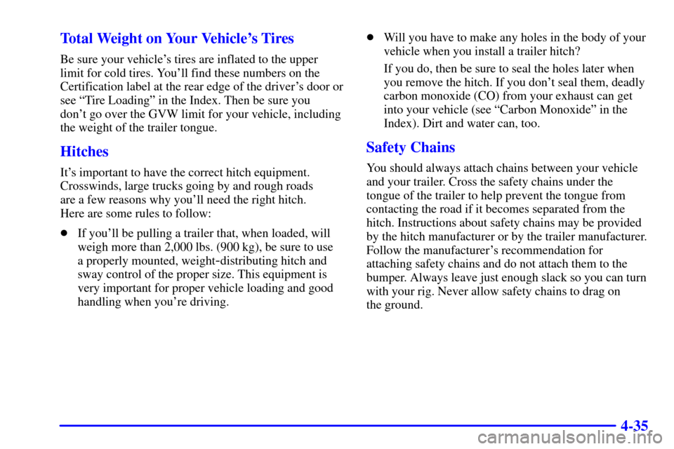 CHEVROLET ASTRO CARGO VAN 2000 2.G Owners Manual 4-35 Total Weight on Your Vehicles Tires
Be sure your vehicles tires are inflated to the upper
limit for cold tires. Youll find these numbers on the
Certification label at the rear edge of the driv