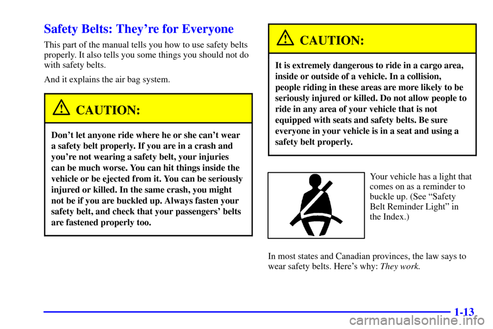 CHEVROLET ASTRO CARGO VAN 2000 2.G Owners Manual 1-13
Safety Belts: Theyre for Everyone
This part of the manual tells you how to use safety belts
properly. It also tells you some things you should not do
with safety belts.
And it explains the air b